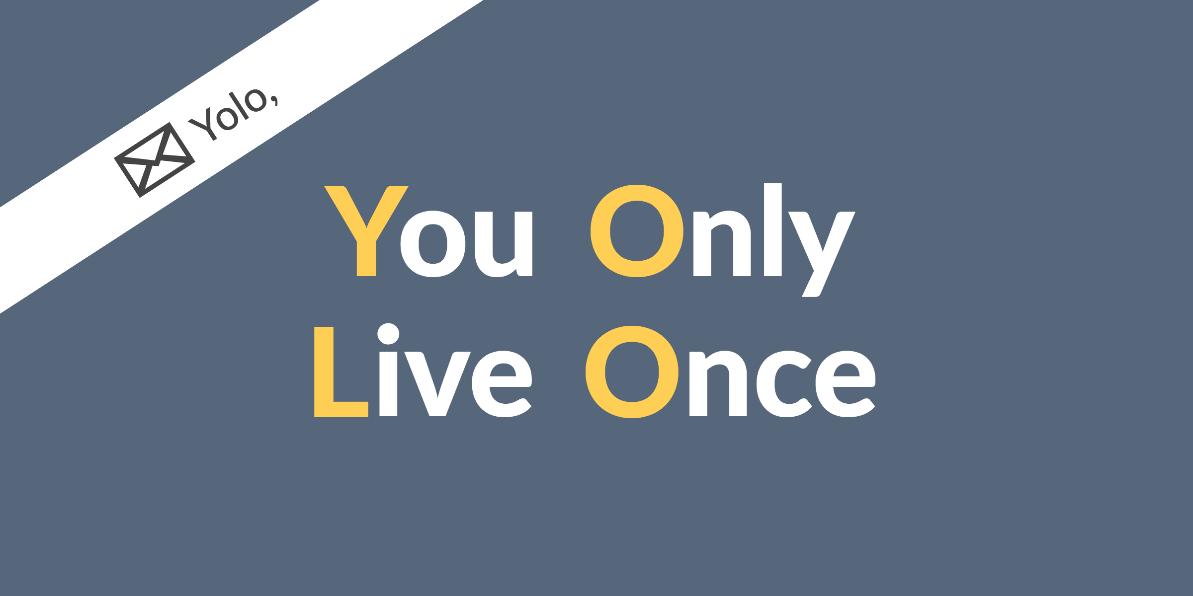 YOLO - you only live once